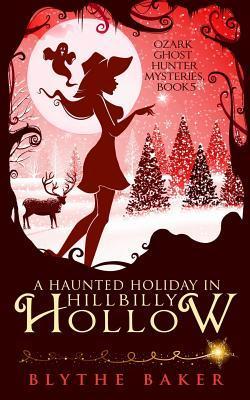 A Haunted Holiday in Hillbilly Hollow - Blythe Baker