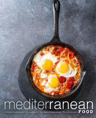 Mediterranean Food: A Mediterranean Cookbook for Mediterranean Food Lovers - Booksumo Press