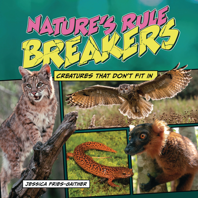 Coperta cărții 'Nature's Rule Breakers: Creatures That Don't Fit in - Jessica Fries-gaither'