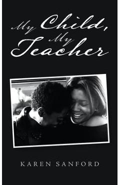 Coperta cărții 'My Child, My Teacher - Karen Sanford'