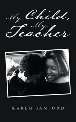 Coperta cărții 'My Child, My Teacher - Karen Sanford'