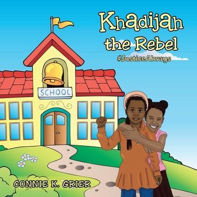 Khadijah the Rebel: #Justicealways - Connie K. Grier