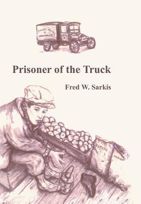 Prisoner of the Truck - Fred W. Sarkis