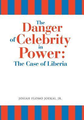 The Danger of Celebrity in Power: the Case of Liberia - Josiah Flomo Joekai