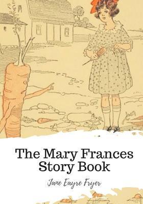 The Mary Frances Story Book - Jane Eayre Fryer