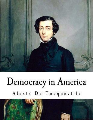 Democracy in America: Alexis De Tocqueville - Henry Reeve
