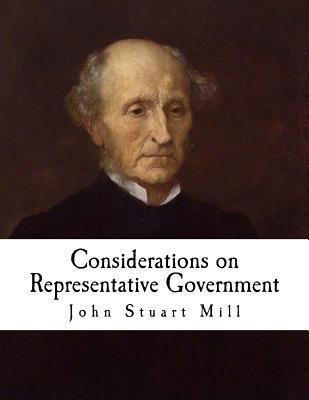 Considerations on Representative Government: John Stuart Mill - John Stuart Mill
