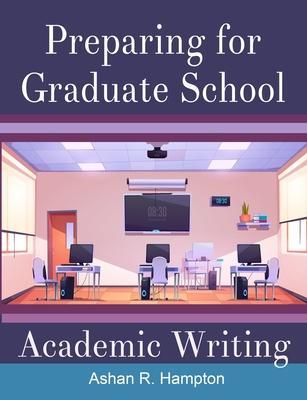 Preparing for Graduate School Academic Writing - Ashan R. Hampton