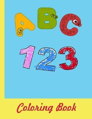 ABC 123 Coloring Book: 8.5x11 -A4- Alphabet with Numbers, Letters, Shapes, Colors, My First Toddler Coloring Book - Rafael Sante