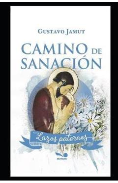 Coperta cărții 'Camino de Sanación: Lazos Paternos - Gustavo Jamut'