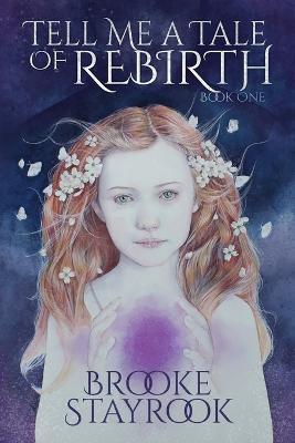Tell Me A Tale of Rebirth: Book 1 - Brooke Stayrook
