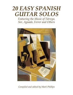 20 Easy Spanish Guitar Solos: Featuring the Music of Tárrega, Sor, Aguado, Ferrer and Others - Dionisio Aguado