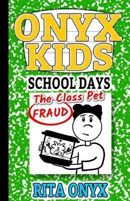 Onyx Kids School Days: The Class Pet Fraud - Rita Onyx