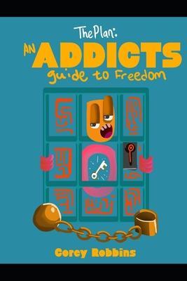 The Plan: An Addicts Guide To Freedom - Corey Robbins