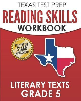 TEXAS TEST PREP Reading Skills Workbook Literary Texts Grade 5: Preparation for the STAAR Reading Tests - T. Hawas