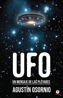 UFO: Un mensaje de las pléyades - Agustín Osornio