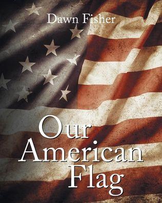 Our American Flag - Dawn Fisher