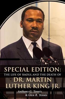 Special Edition: The Life of Raoul: and the Death Of Dr. Martin Luther King Jr. - Anthony G. Tennis
