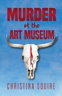 Murder at the Art Museum - Christina Squire