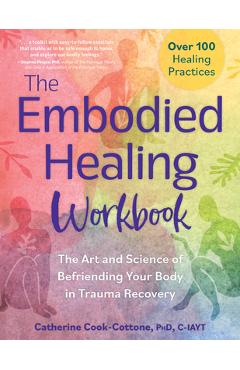 Coperta cărții 'The Embodied Healing Workbook: The Art and Science of Befriending Your Body in Trauma Recovery: Over 100 Healing'