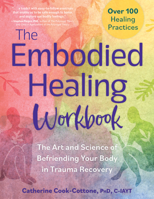 Coperta cărții 'The Embodied Healing Workbook: The Art and Science of Befriending Your Body in Trauma Recovery: Over 100 Healing'