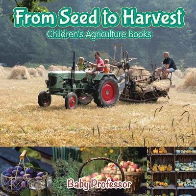 From Seed to Harvest - Children's Agriculture Books - Baby Professor