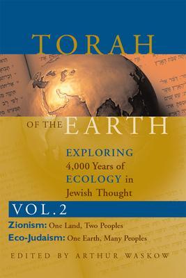 Torah of the Earth Vol 2: Exploring 4,000 Years of Ecology in Jewish Thought: Zionism & Eco-Judaism - Arthur O. Waskow