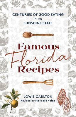 Famous Florida Recipes: Centuries of Good Eating in the Sunshine State - Lowis Carlton