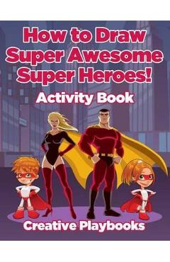 Coperta cărții 'How to Draw Super Awesome Super Heroes! Activity Book - Creative Playbooks'