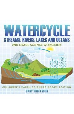 Coperta cărții 'Watercycle (Streams, Rivers, Lakes and Oceans): 2nd Grade Science Workbook Children's Earth Sciences Books Edition -'