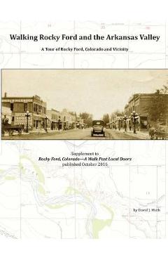 Coperta cărții 'Walking Rocky Ford and the Arkansas Valley: A Tour of Rocky Ford, Colorado and Vicinity - David J. Muth'