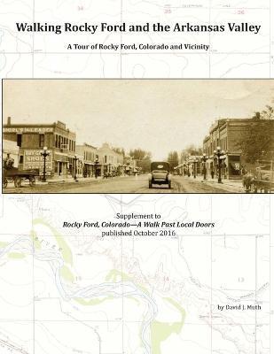 Coperta cărții 'Walking Rocky Ford and the Arkansas Valley: A Tour of Rocky Ford, Colorado and Vicinity - David J. Muth'