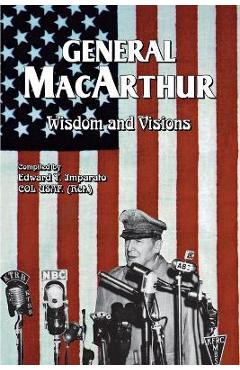 Coperta cărții 'General MacArthur Wisdom and Visions - Douglas Macarthur'