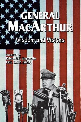 General MacArthur Wisdom and Visions - Douglas Macarthur