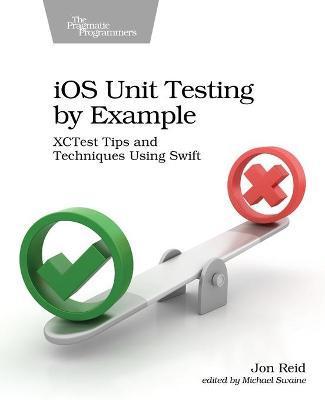 IOS Unit Testing by Example: Xctest Tips and Techniques Using Swift - Jon Reid