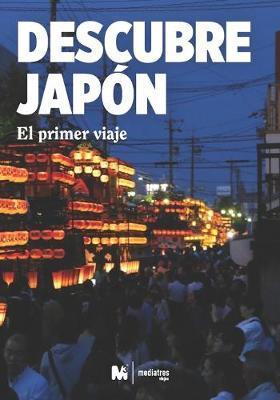 Descubre Japón: El Primer Viaje a Japón: Viajar a Japón - Mediatres Estudio