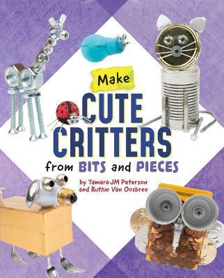 Make Cute Critters from Bits and Pieces - Ruthie Van Oosbree