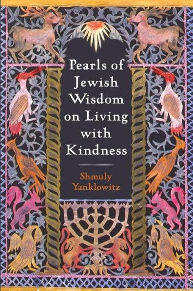 Pearls of Jewish Wisdom on Living with Kindness - Shmuly Yanklowitz