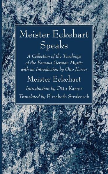 Meister Eckehart Speaks: A Collection of the Teachings of the Famous German Mystic with an Introduction by Otto Karrer - Meister Eckhart