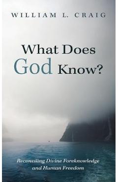 Coperta cărții 'What Does God Know?: Reconciling Divine Foreknowledge and Human Freedom - William L. Craig'