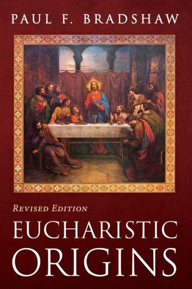 Eucharistic Origins, Revised Edition - Paul F. Bradshaw