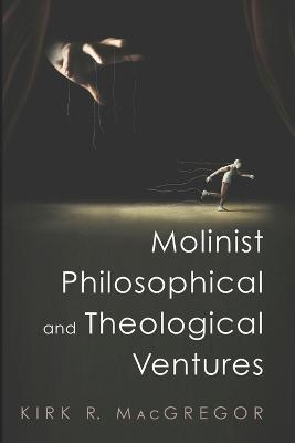 Coperta cărții 'Molinist Philosophical and Theological Ventures - Kirk R. Macgregor'