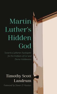 Martin Luther's Hidden God - Timothy Scott Landrum