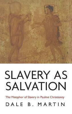 Slavery as Salvation - Dale B. Martin