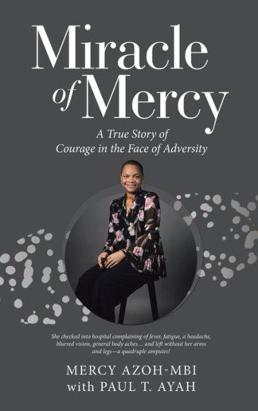 Miracle of Mercy: A True Story of Courage in the Face of Adversity - Mercy Azoh-mbi