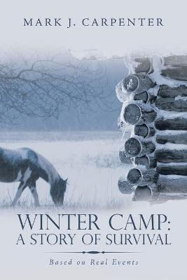 Winter Camp: a Story of Survival: Based on Real Events - Mark J. Carpenter