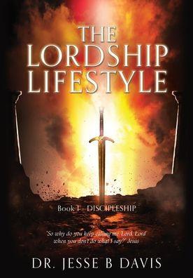 The Lordship Lifestyle: Book 1 - DISCIPLESHIP - Jesse B. Davis