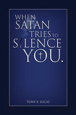 When Satan Tries To Silence You - Tony E. Lucas