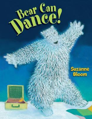 Bear Can Dance! - Suzanne Bloom