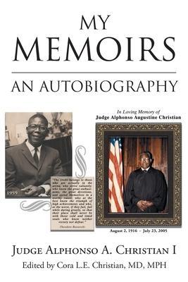 My Memoirs: An Autobiography - Judge Alphonso A. Christian I.